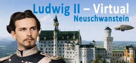 路德维希二世 – 虚拟：新天鹅堡（Ludwig II – Virtual: Neuschwanstein）